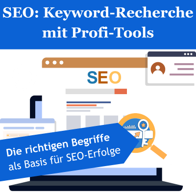 Kurs SEO Keyword-Recherche mit Profi-Tools: Die richtigen Begriffe als Basis für SEO-Erfolge